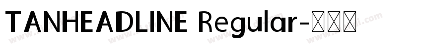 TANHEADLINE Regular字体转换